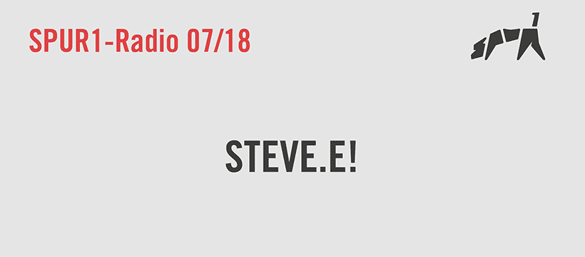 SPUR1 – Radio 07/18 #2 – Steve.e!